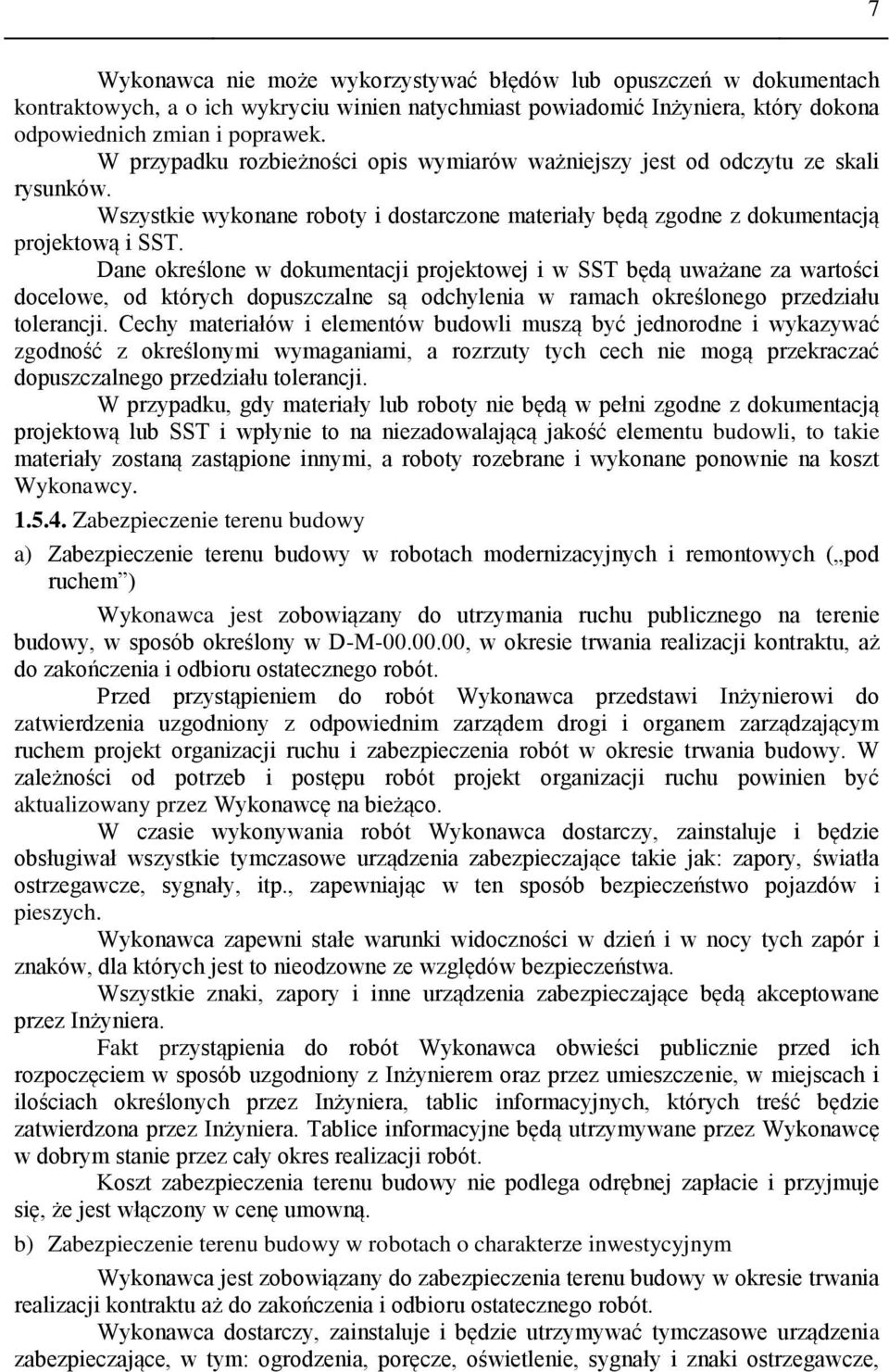 Dane określone w dokumentacji projektowej i w SST będą uważane za wartości docelowe, od których dopuszczalne są odchylenia w ramach określonego przedziału tolerancji.
