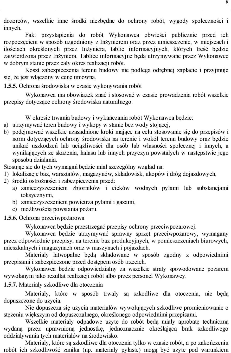 informacyjnych, których treść będzie zatwierdzona przez Inżyniera. Tablice informacyjne będą utrzymywane przez Wykonawcę w dobrym stanie przez cały okres realizacji robót.