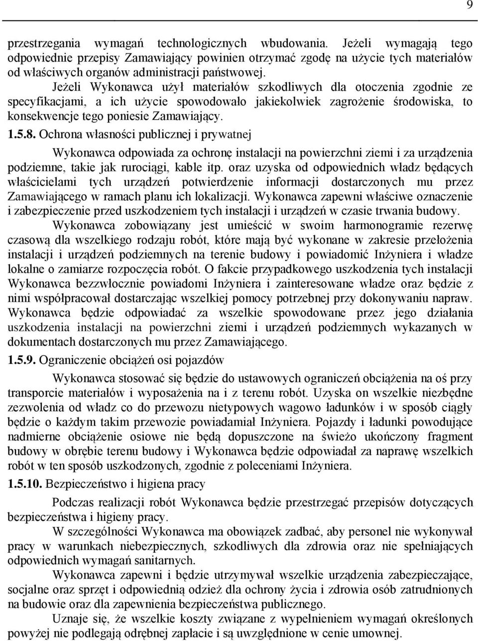 Jeżeli Wykonawca użył materiałów szkodliwych dla otoczenia zgodnie ze specyfikacjami, a ich użycie spowodowało jakiekolwiek zagrożenie środowiska, to konsekwencje tego poniesie Zamawiający. 1.5.8.