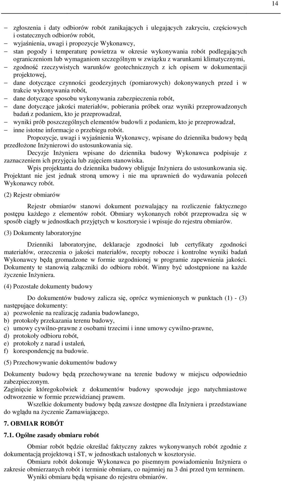 projektowej, dane dotyczące czynności geodezyjnych (pomiarowych) dokonywanych przed i w trakcie wykonywania robót, dane dotyczące sposobu wykonywania zabezpieczenia robót, dane dotyczące jakości