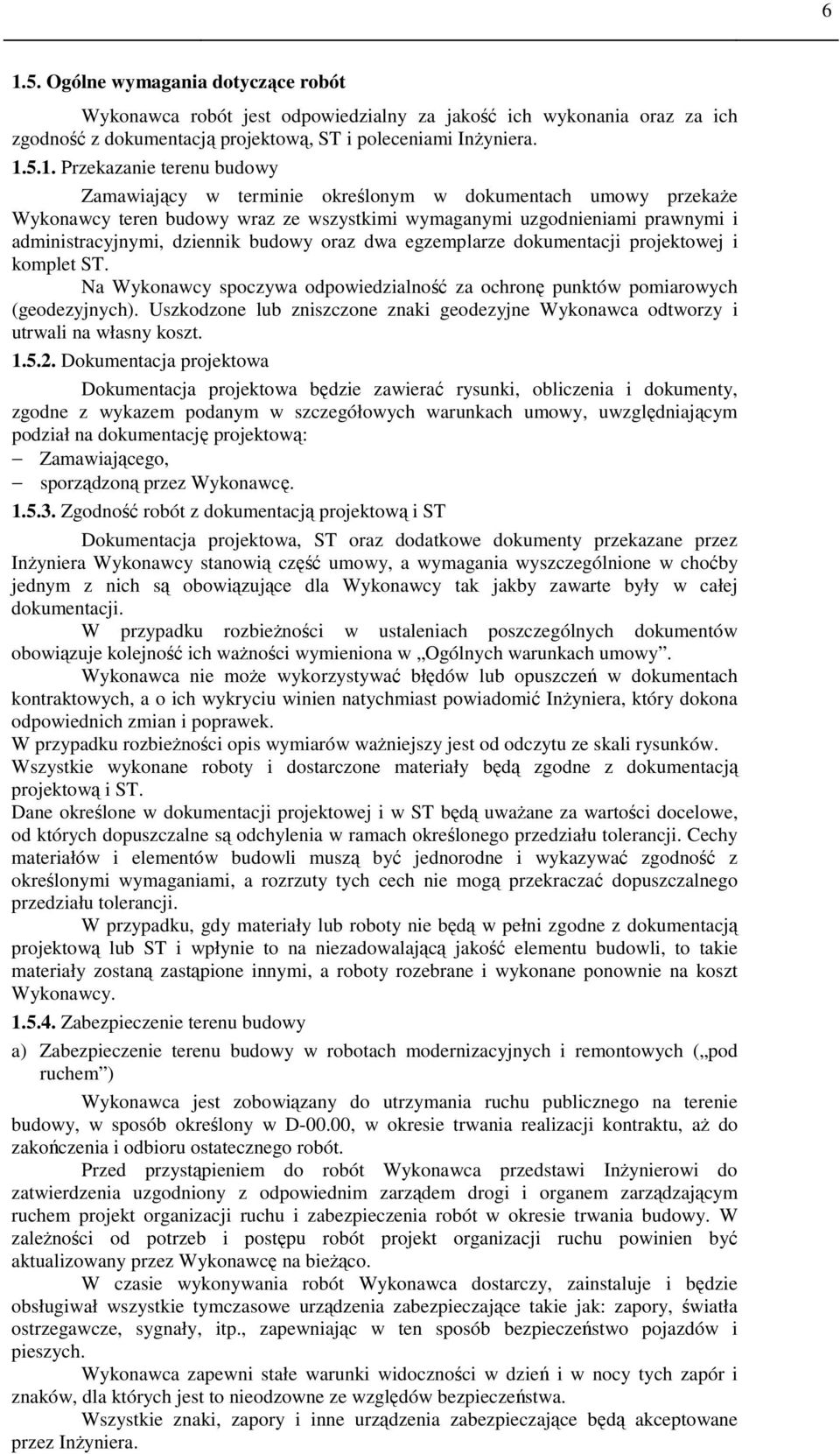 egzemplarze dokumentacji projektowej i komplet ST. Na Wykonawcy spoczywa odpowiedzialność za ochronę punktów pomiarowych (geodezyjnych).