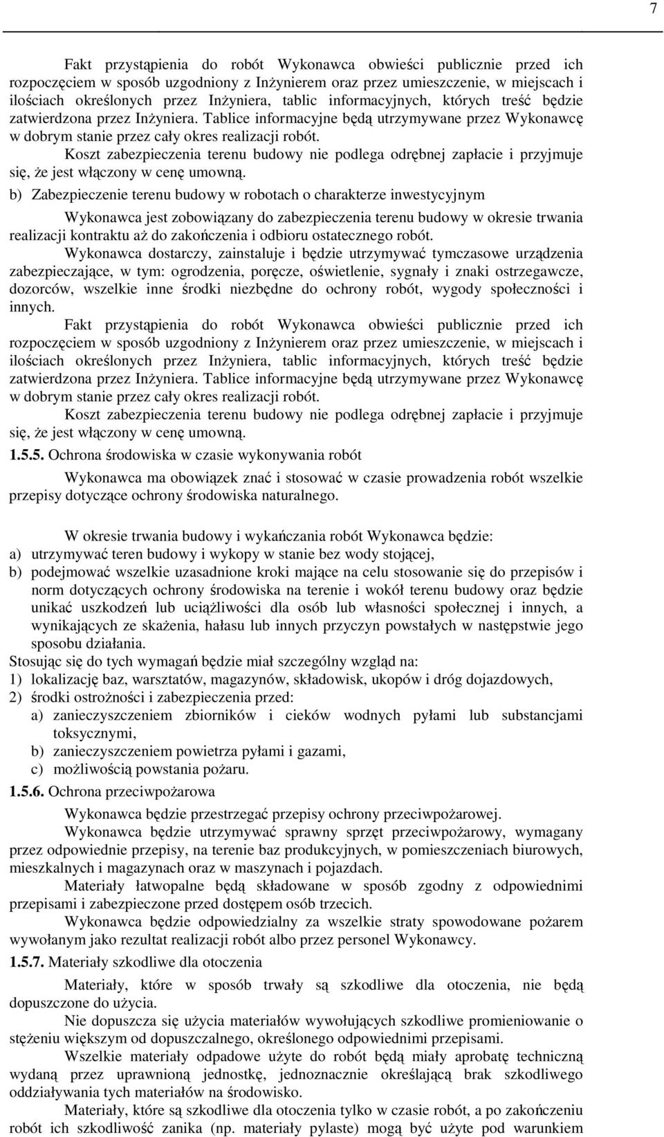 Koszt zabezpieczenia terenu budowy nie podlega odrębnej zapłacie i przyjmuje się, że jest włączony w cenę umowną.