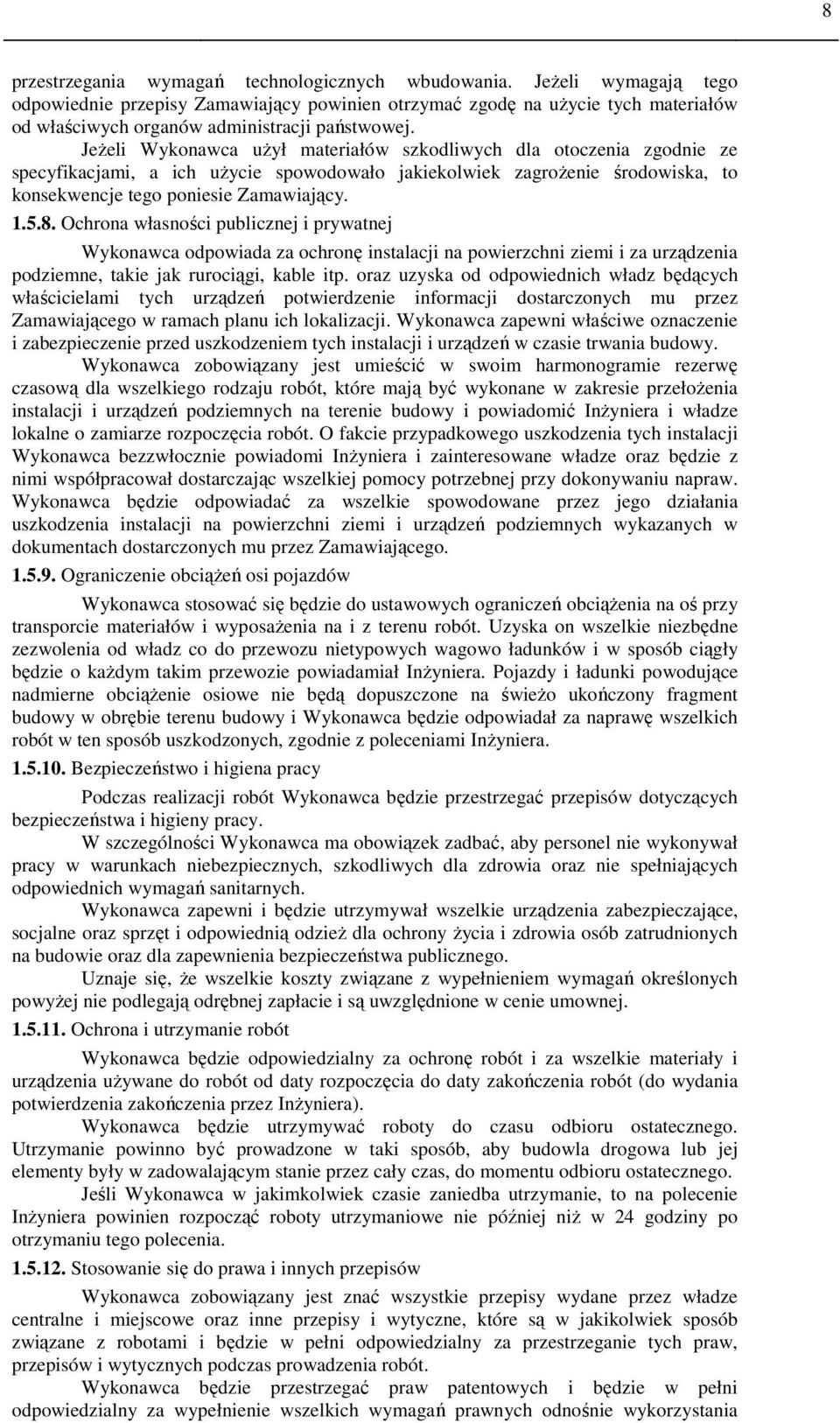 Jeżeli Wykonawca użył materiałów szkodliwych dla otoczenia zgodnie ze specyfikacjami, a ich użycie spowodowało jakiekolwiek zagrożenie środowiska, to konsekwencje tego poniesie Zamawiający. 1.5.8.
