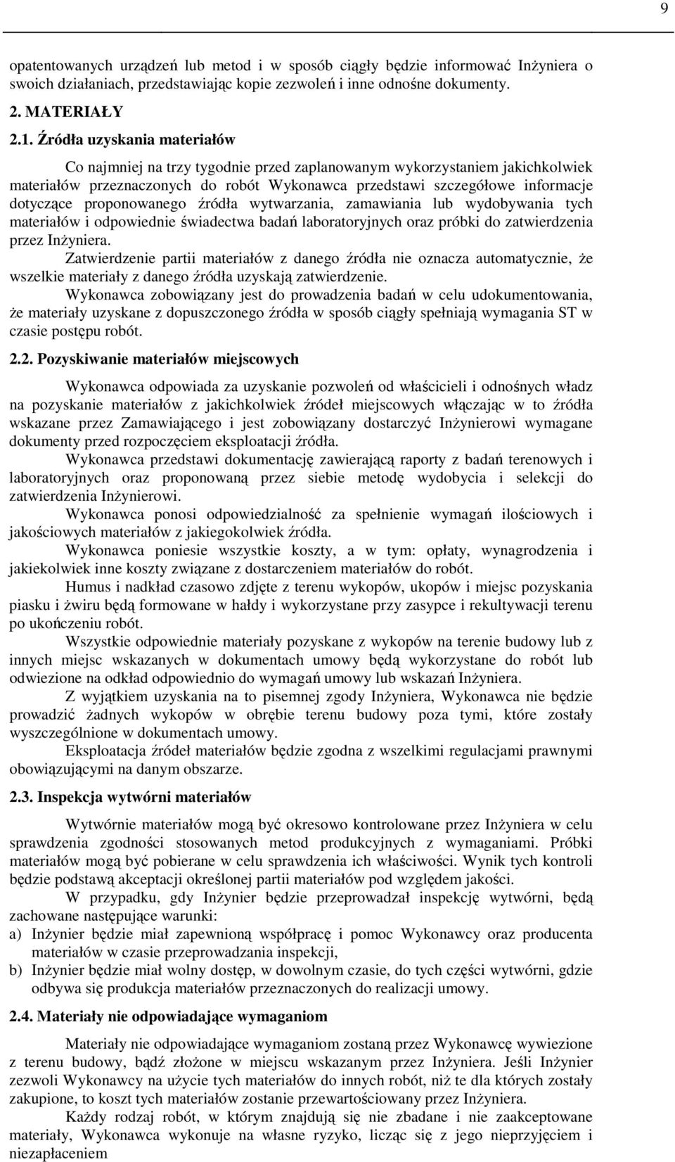 proponowanego źródła wytwarzania, zamawiania lub wydobywania tych materiałów i odpowiednie świadectwa badań laboratoryjnych oraz próbki do zatwierdzenia przez Inżyniera.