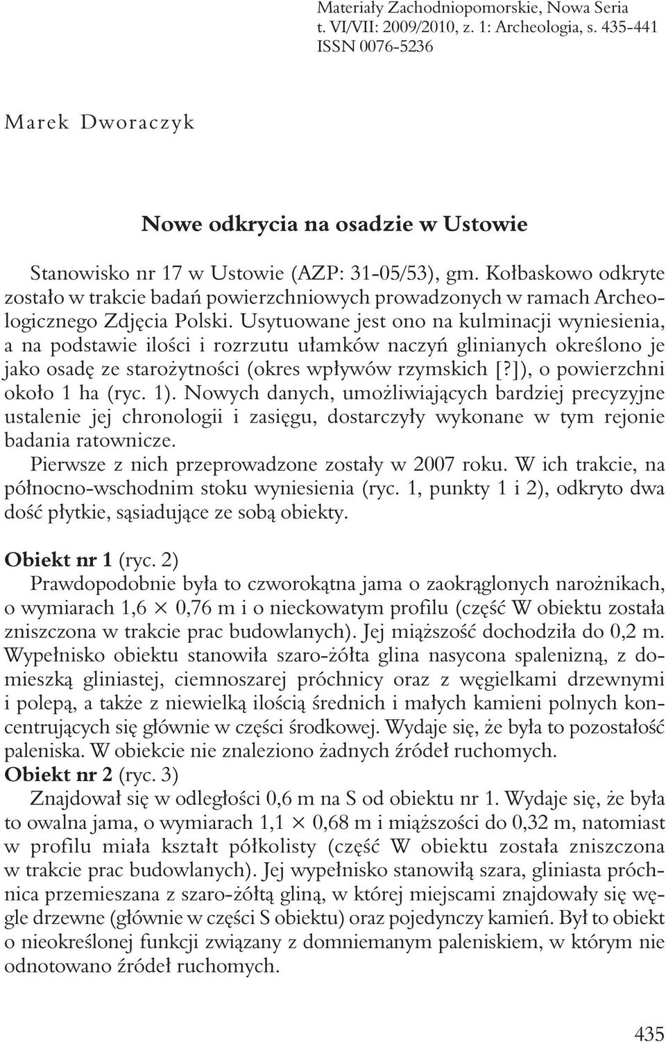 Kołbaskowo odkryte zostało w trakcie badań powierzchniowych prowadzonych w ramach Archeologicznego Zdjęcia Polski.
