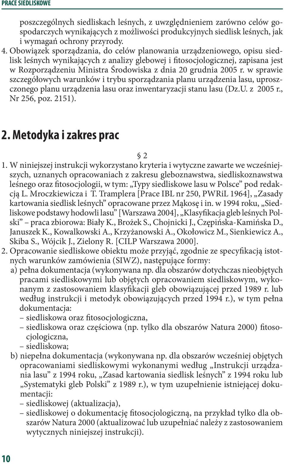 grudnia 2005 r. w sprawie szczegółowych warunków i trybu sporządzania planu urządzenia lasu, uproszczonego planu urządzenia lasu oraz inwentaryzacji stanu lasu (Dz.U. z 2005 r., Nr 256, poz. 2151). 2. Metodyka i zakres prac 2 1.