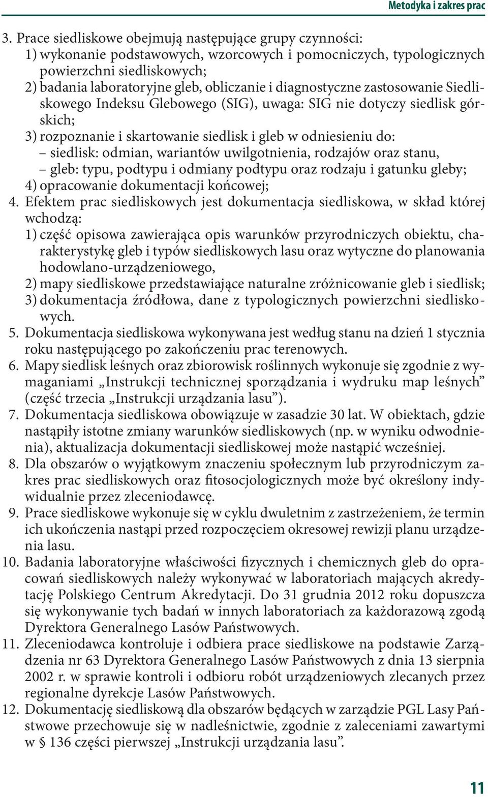 diagnostyczne zastosowanie Siedliskowego Indeksu Glebowego (SIG), uwaga: SIG nie dotyczy siedlisk górskich; 3) rozpoznanie i skartowanie siedlisk i gleb w odniesieniu do: siedlisk: odmian, wariantów