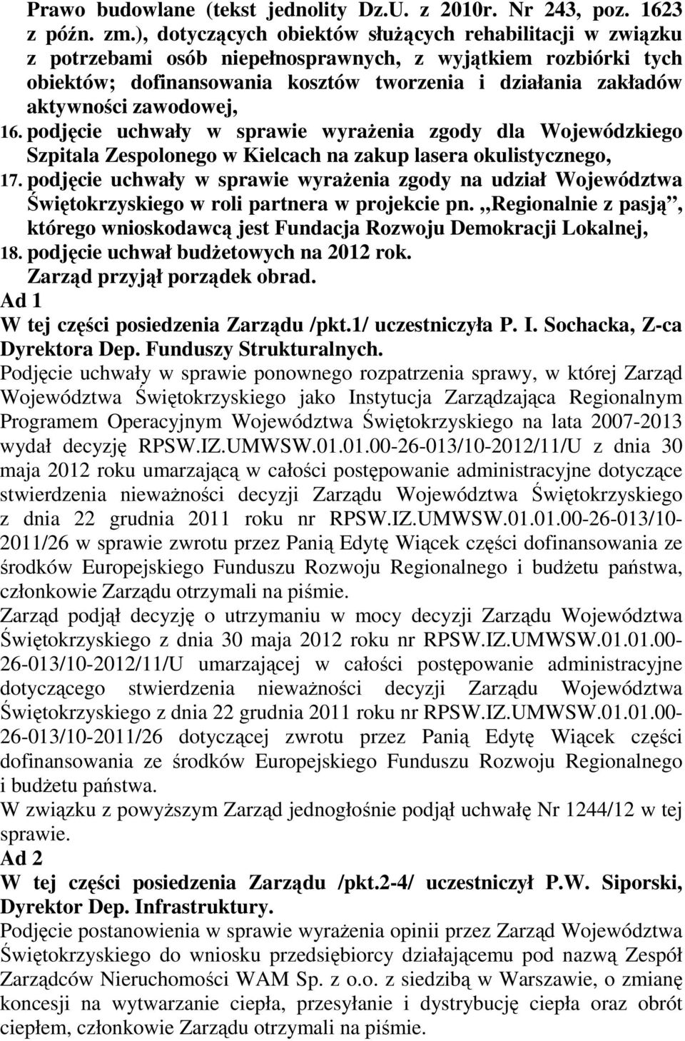 zawodowej, 16. podjęcie uchwały w sprawie wyraŝenia zgody dla Wojewódzkiego Szpitala Zespolonego w Kielcach na zakup lasera okulistycznego, 17.