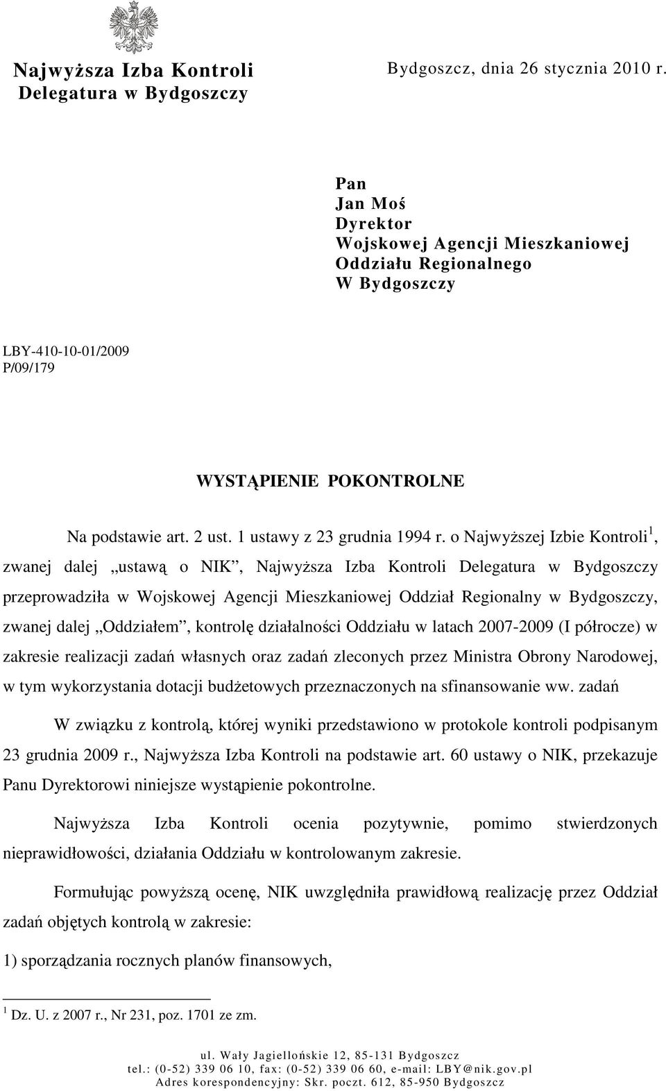 o NajwyŜszej Izbie Kontroli 1, zwanej dalej ustawą o NIK, NajwyŜsza Izba Kontroli Delegatura w Bydgoszczy przeprowadziła w Wojskowej Agencji Mieszkaniowej Oddział Regionalny w Bydgoszczy, zwanej