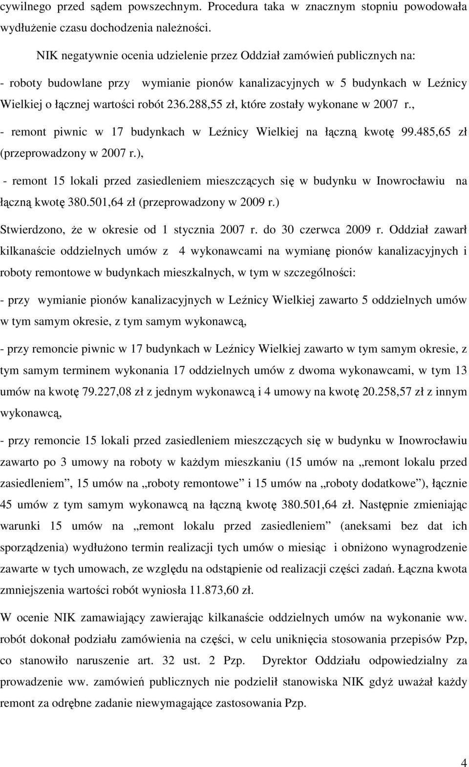 288,55 zł, które zostały wykonane w 2007 r., - remont piwnic w 17 budynkach w Leźnicy Wielkiej na łączną kwotę 99.485,65 zł (przeprowadzony w 2007 r.