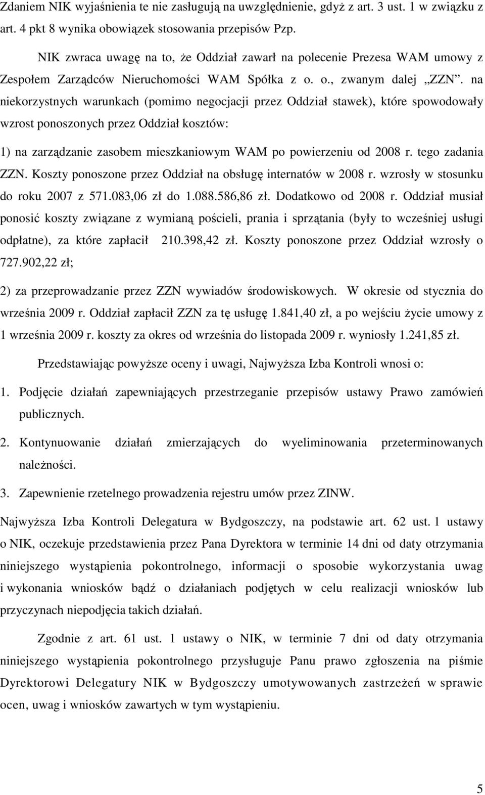 na niekorzystnych warunkach (pomimo negocjacji przez Oddział stawek), które spowodowały wzrost ponoszonych przez Oddział kosztów: 1) na zarządzanie zasobem mieszkaniowym WAM po powierzeniu od 2008 r.