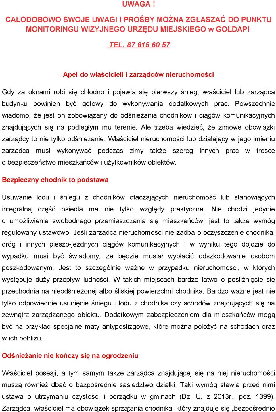 prac. Powszechnie wiadomo, że jest on zobowiązany do odśnieżania chodników i ciągów komunikacyjnych znajdujących się na podległym mu terenie.