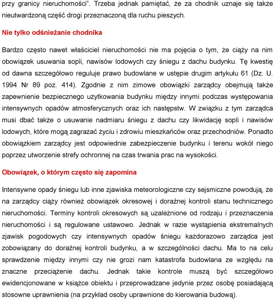 Tę kwestię od dawna szczegółowo reguluje prawo budowlane w ustępie drugim artykułu 61 (Dz. U. 1994 Nr 89 poz. 414).