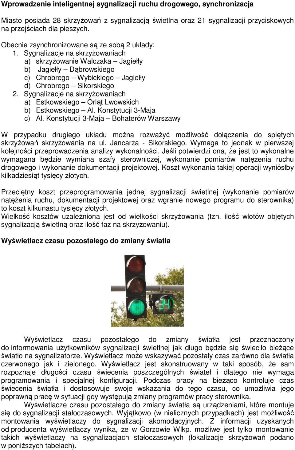 Sygnalizacje na skrzyżowaniach a) Estkowskiego Orląt Lwowskich b) Estkowskiego Al. Konstytucji 3-Maja c) Al.