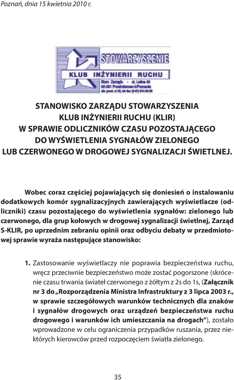 Wobec coraz częściej pojawiających się doniesień o instalowaniu dodatkowych komór sygnalizacyjnych zawierających wyświetlacze (odliczniki) czasu pozostającego do wyświetlenia sygnałów: zielonego lub