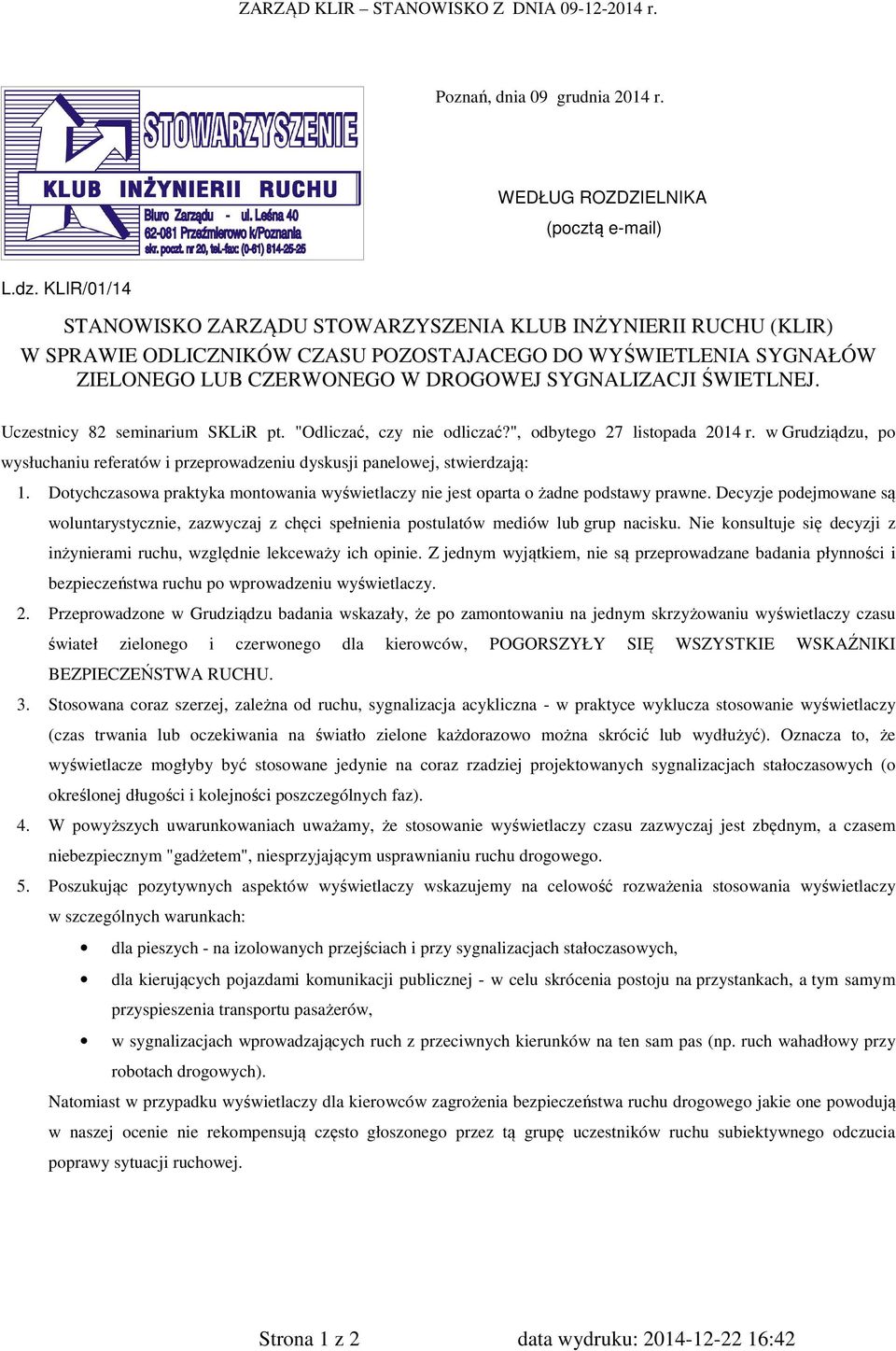 Uczestnicy 82 seminarium SKLiR pt. "Odliczać, czy nie odliczać?", odbytego 27 listopada 2014 r. w Grudziądzu, po wysłuchaniu referatów i przeprowadzeniu dyskusji panelowej, stwierdzają: 1.
