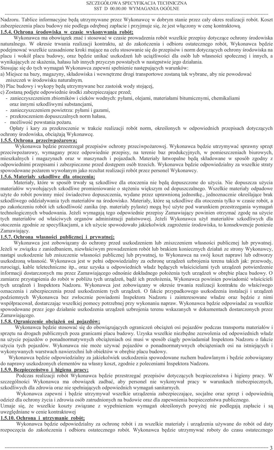 Nadzoru. Tablice informacyjne bd utrzymywane przez Wykonawc w dobrym stanie przez cały okres realizacji robót.