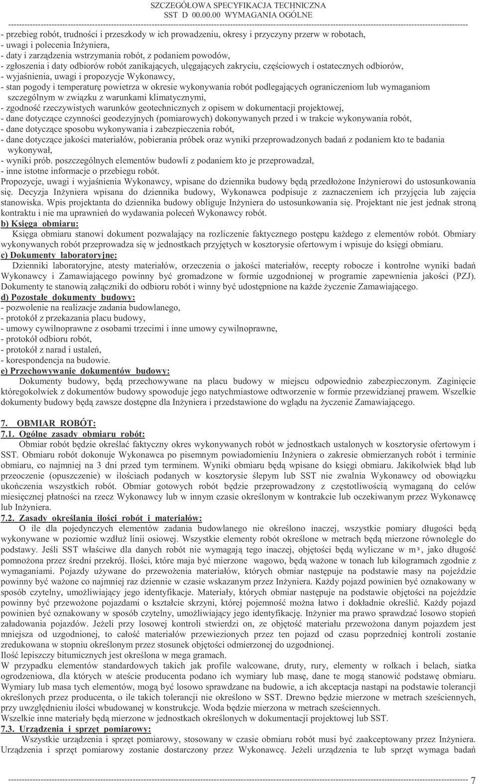 przebieg robót, trudnoci i przeszkody w ich prowadzeniu, okresy i przyczyny przerw w robotach, - uwagi i polecenia Inyniera, - daty i zarzdzenia wstrzymania robót, z podaniem powodów, - zgłoszenia i