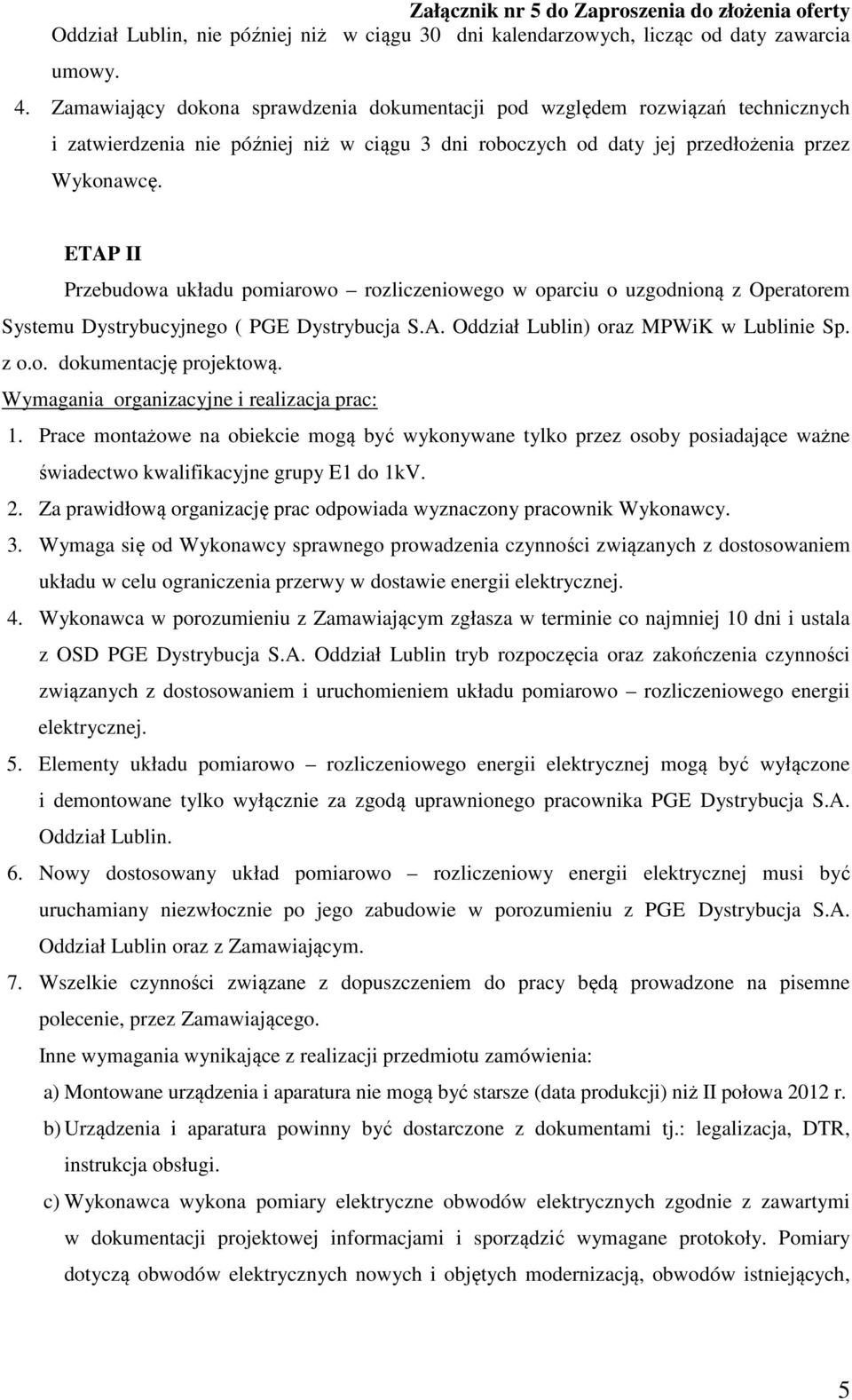 ETAP II Przebudowa układu pomiarowo rozliczeniowego w oparciu o uzgodnioną z Operatorem Systemu Dystrybucyjnego ( PGE Dystrybucja S.A. Oddział Lublin) oraz MPWiK w Lublinie Sp. z o.o. dokumentację projektową.