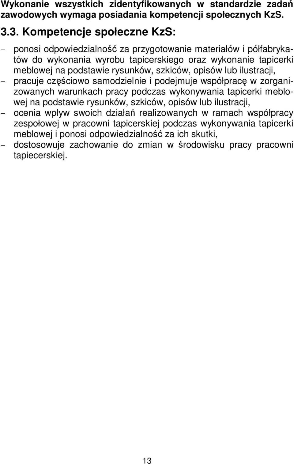 szkiców, opisów lub ilustracji, pracuje częściowo samodzielnie i podejmuje współpracę w zorganizowanych warunkach pracy podczas wykonywania tapicerki meblowej na podstawie rysunków, szkiców,