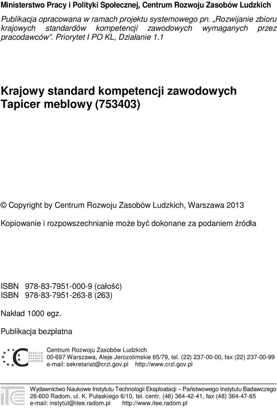 1 Krajowy standard kompetencji zawodowych Tapicer meblowy (753403) Copyright by Centrum Rozwoju Zasobów Ludzkich, Warszawa 2013 Kopiowanie i rozpowszechnianie może być dokonane za podaniem źródła