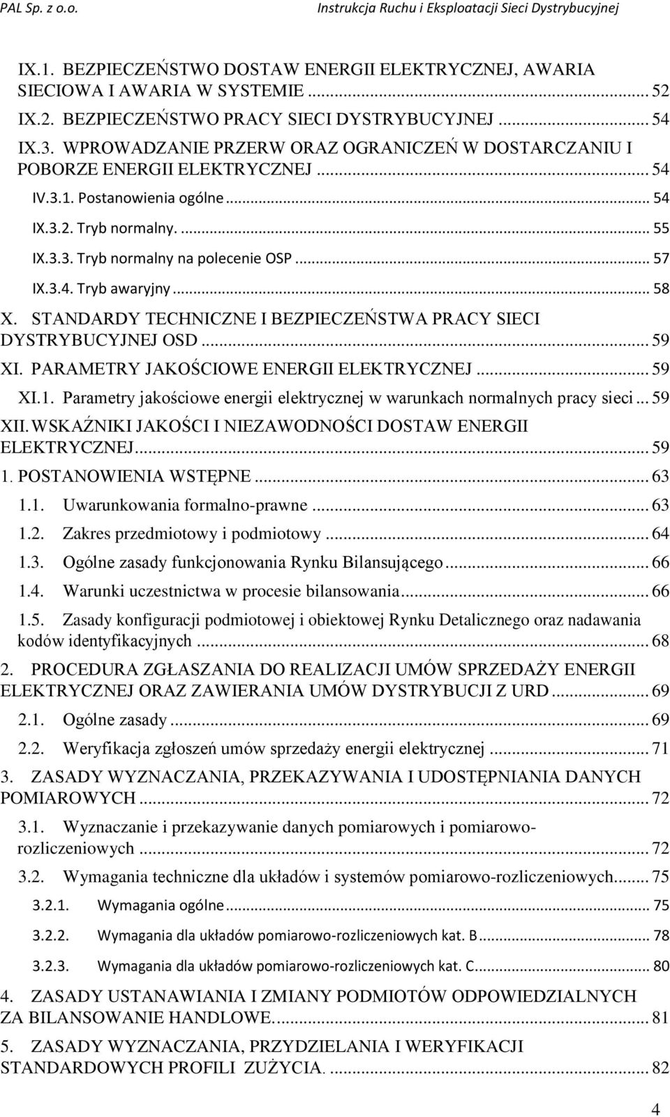 3.4. Tryb awaryjny... 58 X. STANDARDY TECHNICZNE I BEZPIECZEŃSTWA PRACY SIECI DYSTRYBUCYJNEJ OSD... 59 XI. PARAMETRY JAKOŚCIOWE ENERGII ELEKTRYCZNEJ... 59 XI.1.