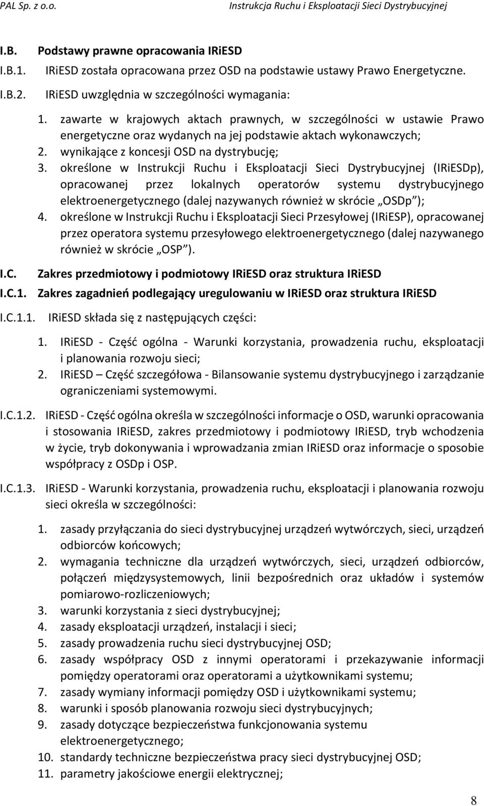 określone w Instrukcji Ruchu i Eksploatacji Sieci Dystrybucyjnej (IRiESDp), opracowanej przez lokalnych operatorów systemu dystrybucyjnego elektroenergetycznego (dalej nazywanych również w skrócie