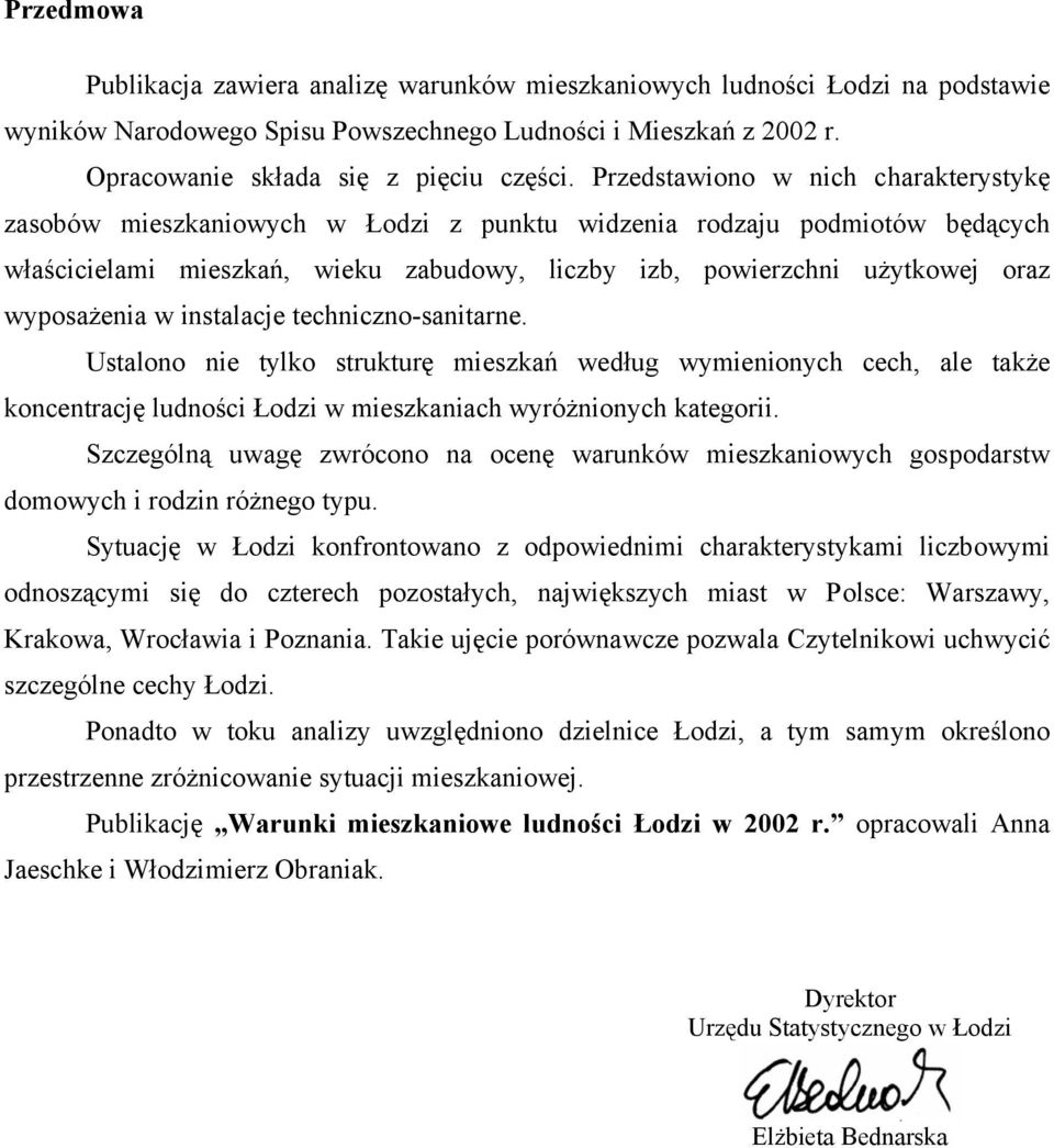 wyposażenia w instalacje techniczno-sanitarne. Ustalono nie tylko strukturę mieszkań według wymienionych cech, ale także koncentrację ludności Łodzi w mieszkaniach wyróżnionych kategorii.