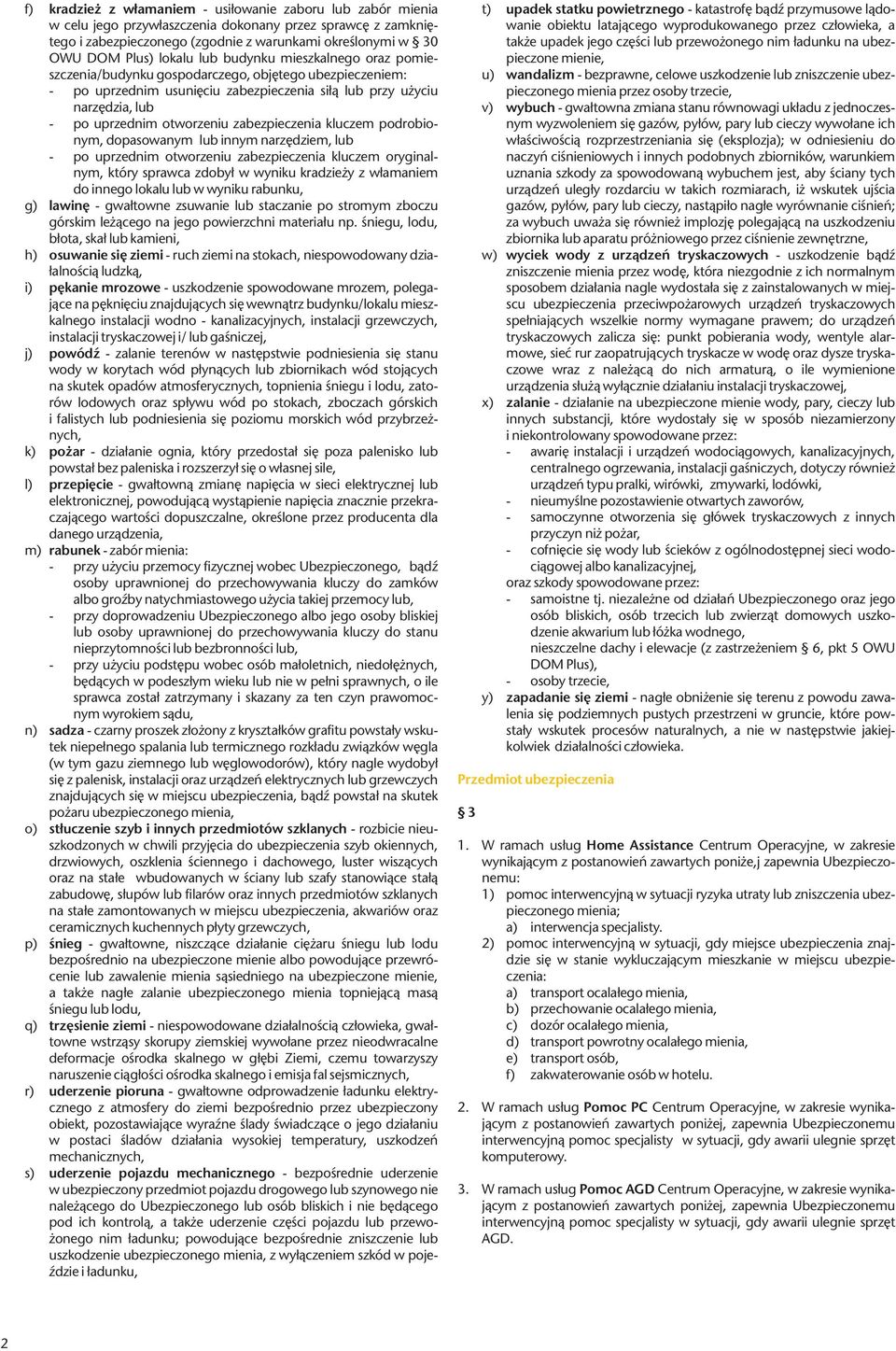 otworzeniu zabezpieczenia kluczem podrobionym, dopasowanym lub innym narzędziem, lub - po uprzednim otworzeniu zabezpieczenia kluczem oryginalnym, który sprawca zdobył w wyniku kradzieży z włamaniem