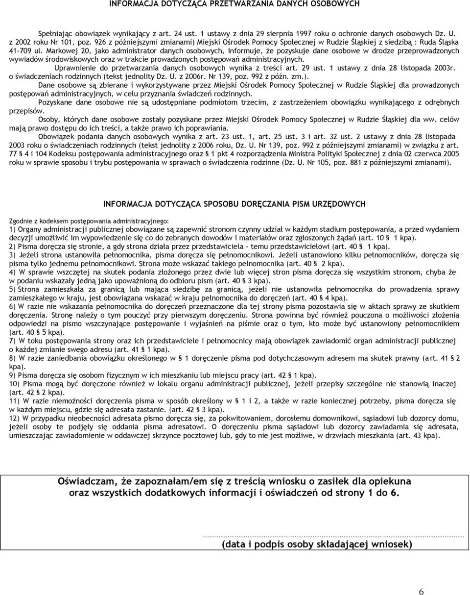Markowej 20, jako administrator danych osobowych, informuje, że pozyskuje dane osobowe w drodze przeprowadzonych wywiadów środowiskowych oraz w trakcie prowadzonych postępowań administracyjnych.