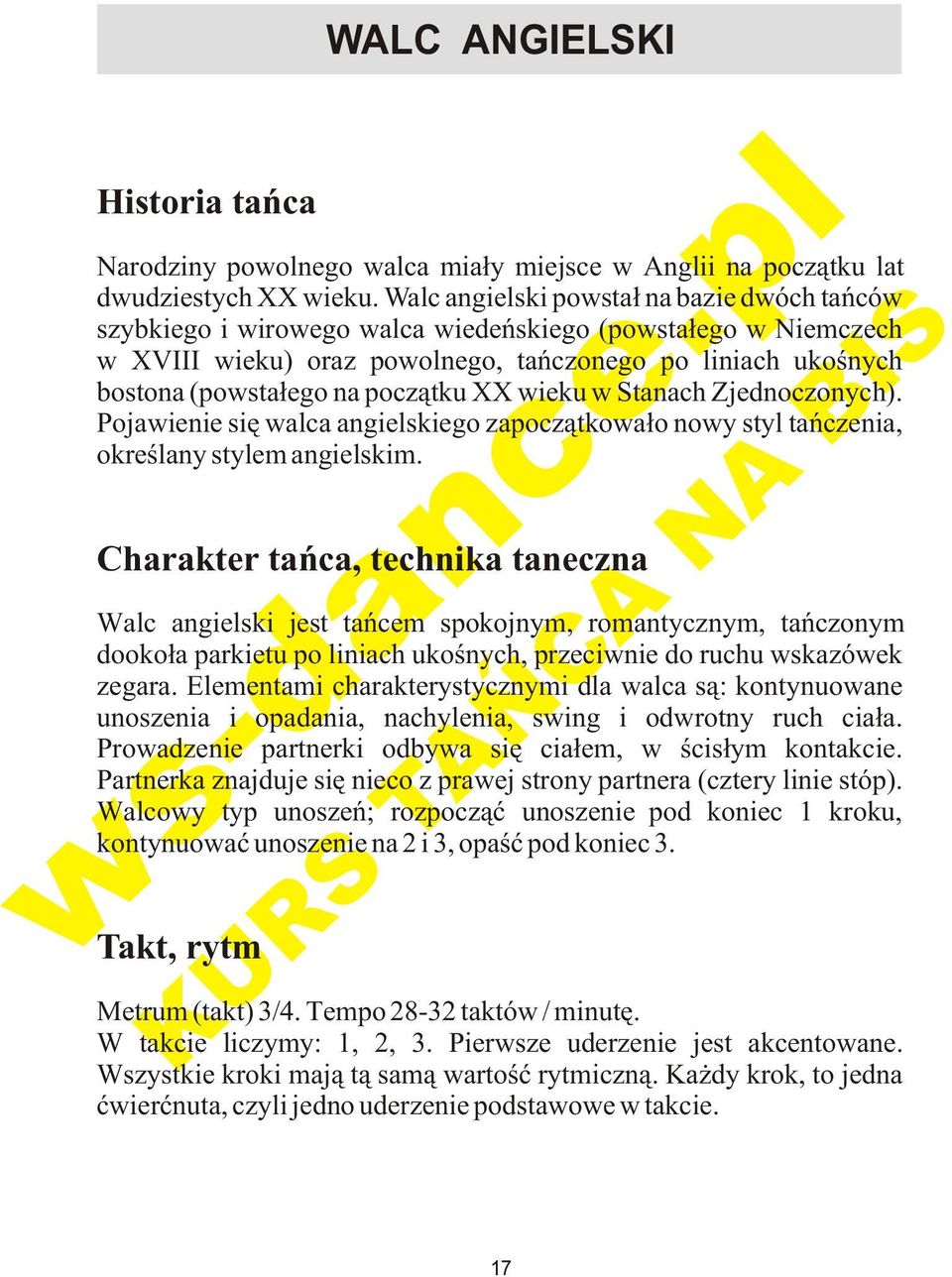 pocz¹tku XX wieku w Stanach Zjednoczonych). Pojawienie siê walca angielskiego zapocz¹tkowa³o nowy styl tañczenia, okreœlany stylem angielskim.