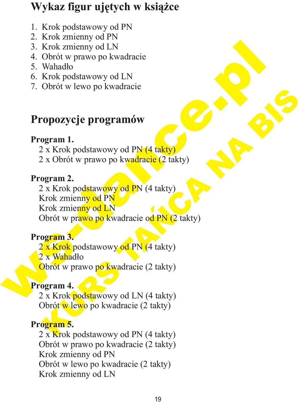Krok zmienny od LN! Obrót w prawo po kwadracie od PN ( takty) Program.! x Krok podstawowy od PN ( takty)! x Wahad³o! Obrót w prawo po kwadracie ( takty) Program.
