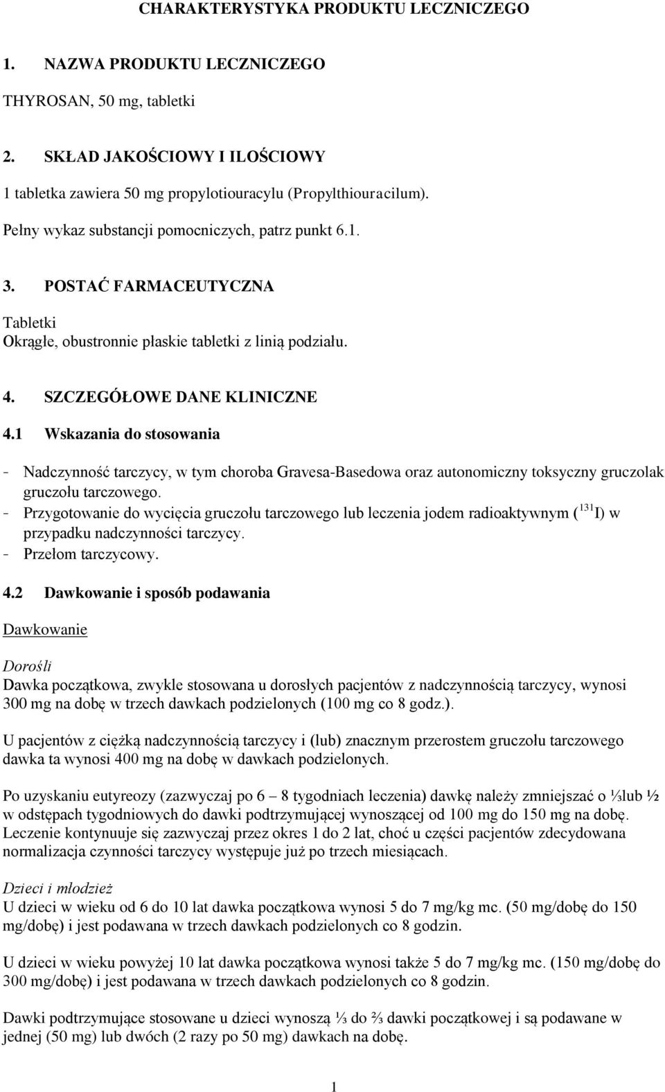 1 Wskazania do stosowania - Nadczynność tarczycy, w tym choroba Gravesa-Basedowa oraz autonomiczny toksyczny gruczolak gruczołu tarczowego.