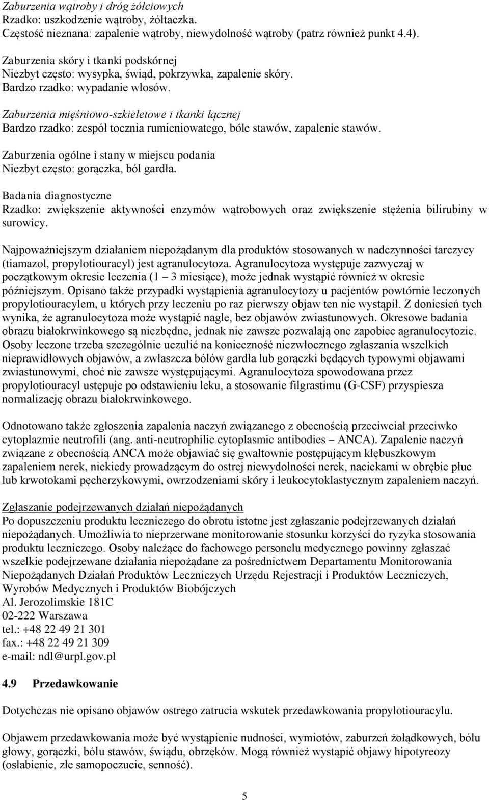 Zaburzenia mięśniowo-szkieletowe i tkanki łącznej Bardzo rzadko: zespół tocznia rumieniowatego, bóle stawów, zapalenie stawów.