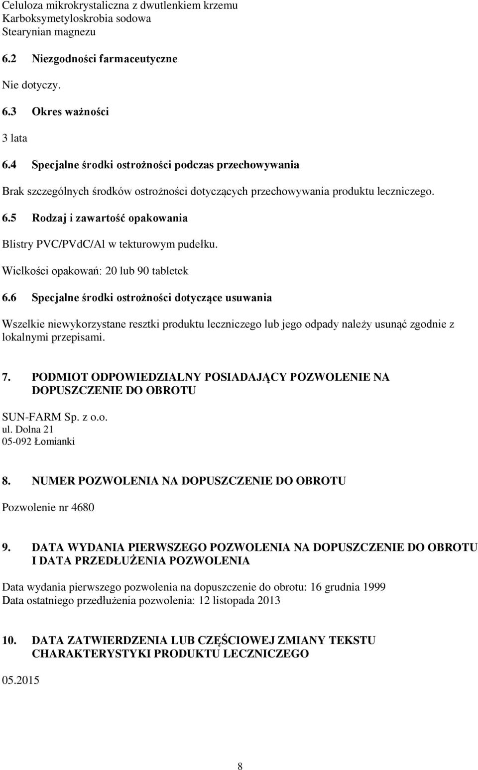5 Rodzaj i zawartość opakowania Blistry PVC/PVdC/Al w tekturowym pudełku. Wielkości opakowań: 20 lub 90 tabletek 6.