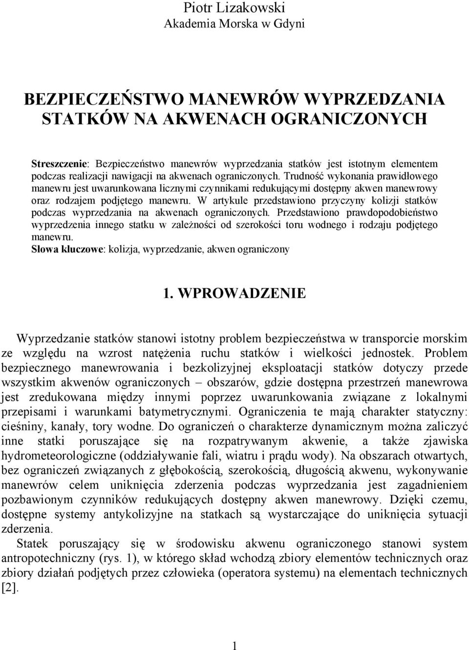 W artykle przestawiono przyczyny kolizji statków poczas wyprzezania na akwenach ograniczonych.