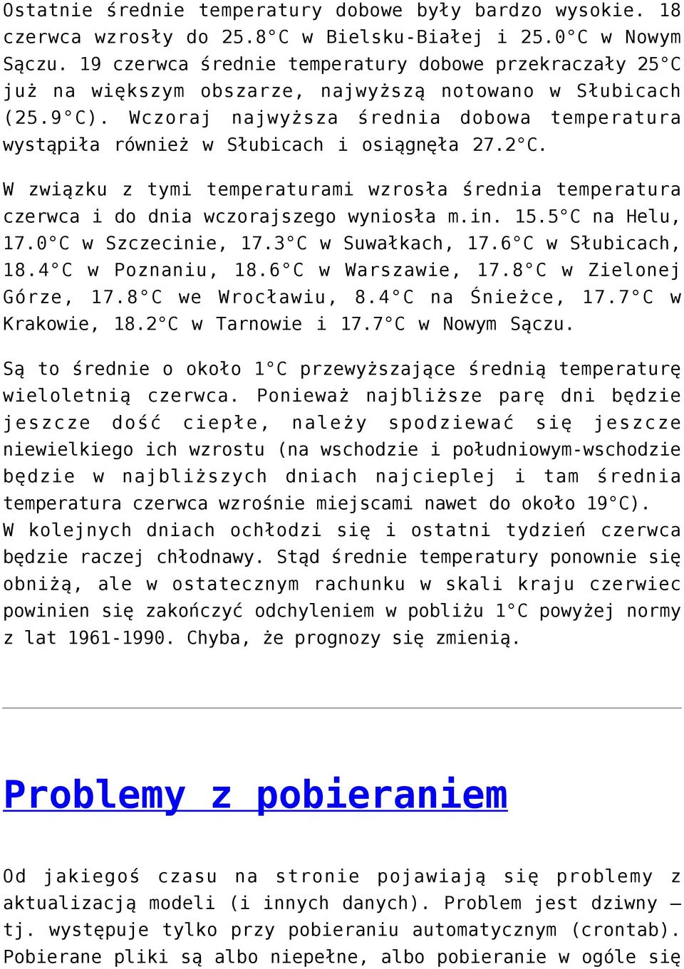 Wczoraj najwyższa średnia dobowa temperatura wystąpiła również w Słubicach i osiągnęła 27.2 C. W związku z tymi temperaturami wzrosła średnia temperatura czerwca i do dnia wczorajszego wyniosła m.in.