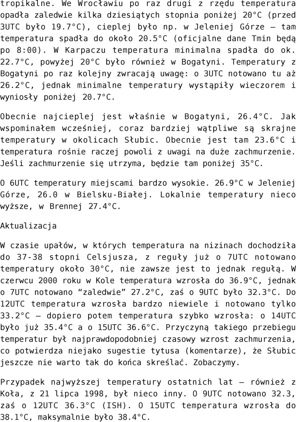 Temperatury z Bogatyni po raz kolejny zwracają uwagę: o 3UTC notowano tu aż 26.2 C, jednak minimalne temperatury wystąpiły wieczorem i wyniosły poniżej 20.7 C.