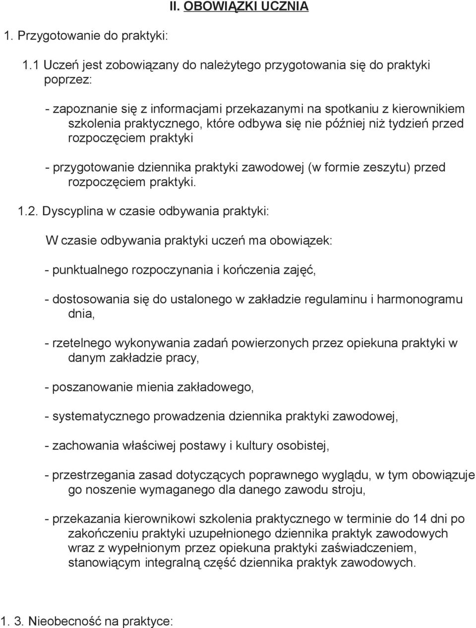 później niż tydzień przed rozpoczęciem praktyki - przygotowanie dziennika praktyki zawodowej (w formie zeszytu) przed rozpoczęciem praktyki. 1.2.