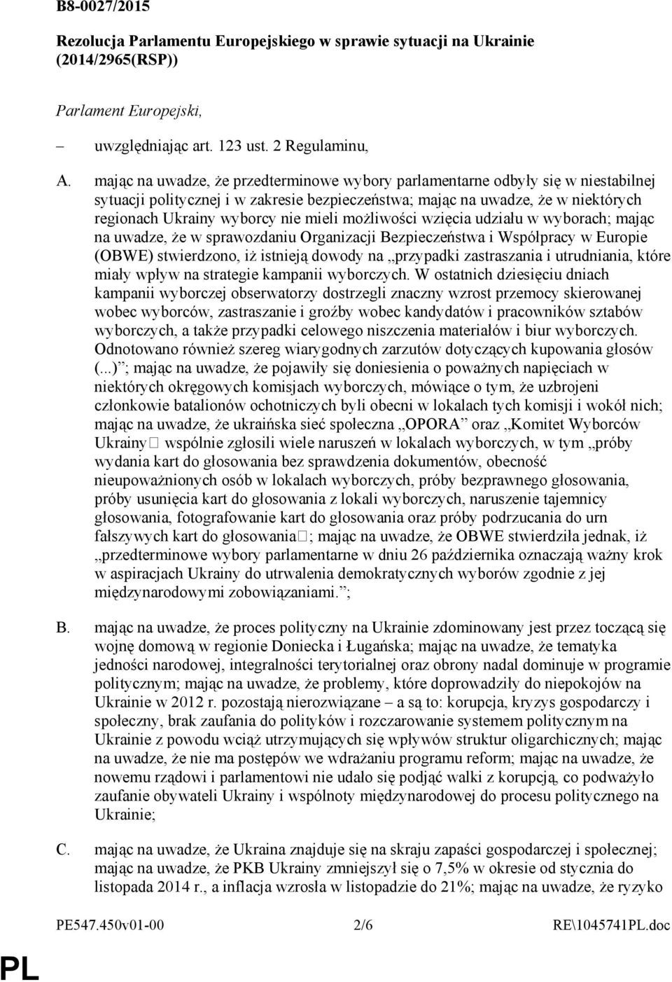 mieli moŝliwości wzięcia udziału w wyborach; mając na uwadze, Ŝe w sprawozdaniu Organizacji Bezpieczeństwa i Współpracy w Europie (OBWE) stwierdzono, iŝ istnieją dowody na przypadki zastraszania i