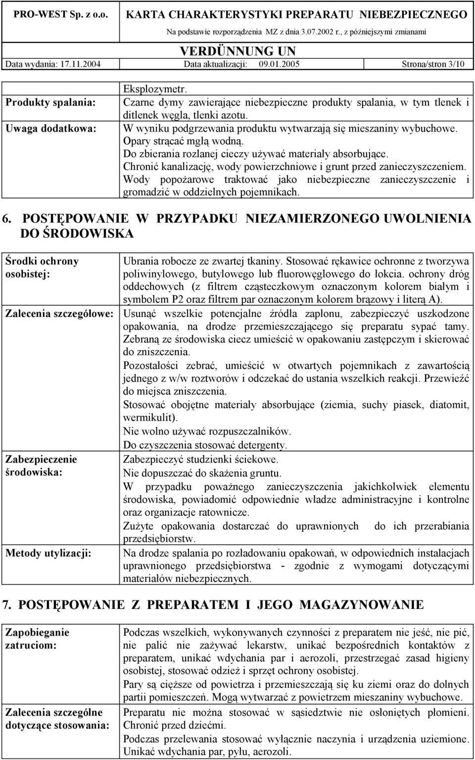 Do zbierania rozlanej cieczy używać materiały absorbujące. Chronić kanalizację, wody powierzchniowe i grunt przed zanieczyszczeniem.