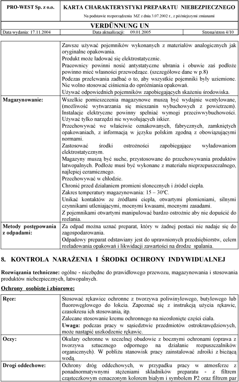 Produkt może ładować się elektrostatycznie. Pracownicy powinni nosić antystatyczne ubrania i obuwie zaś podłoże powinno mieć własności przewodzące. (szczegółowe dane w p.