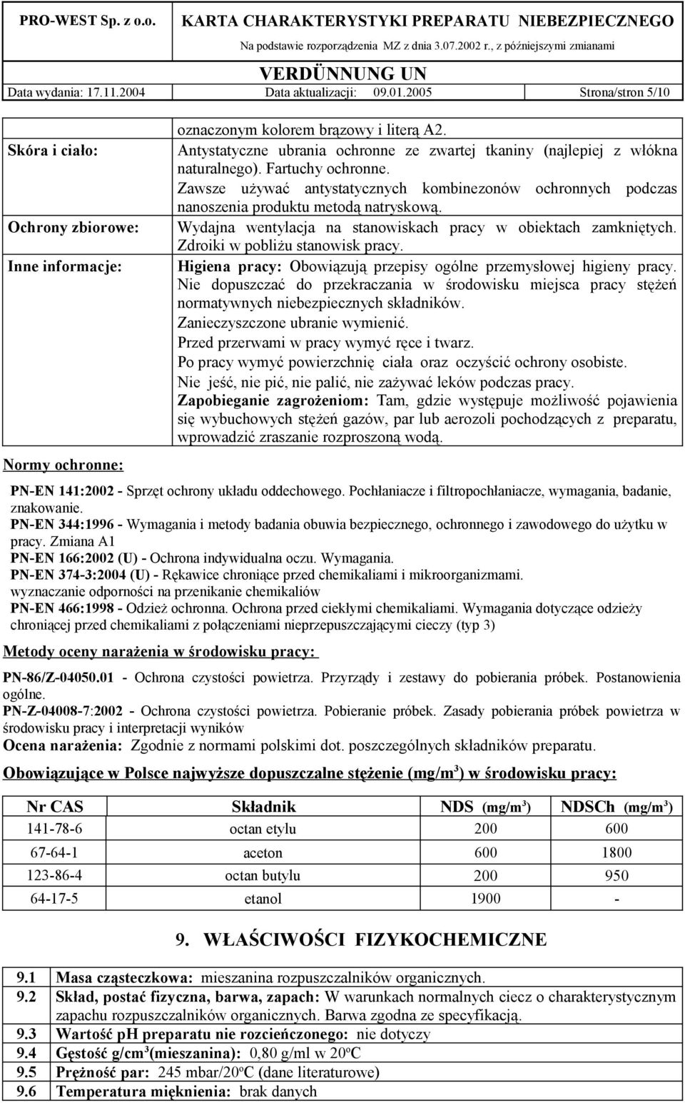 Zawsze używać antystatycznych kombinezonów ochronnych podczas nanoszenia produktu metodą natryskową. Wydajna wentylacja na stanowiskach pracy w obiektach zamkniętych.