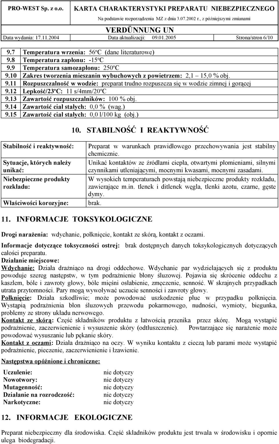 13 Zawartość rozpuszczalników: 100 % obj. 9.14 Zawartość ciał stałych: 0,0 % (wag.) 9.15 Zawartość ciał stałych: 0,0 l/100 kg (obj.) 10.