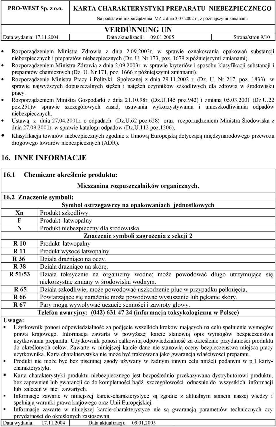 w sprawie kryteriów i sposobu klasyfikacji substancji i preparatów chemicznych (Dz. U. Nr 171, poz. 1666 z późniejszymi zmianami). Rozporządzenie Ministra Pracy i Polityki Społecznej z dnia 29.11.
