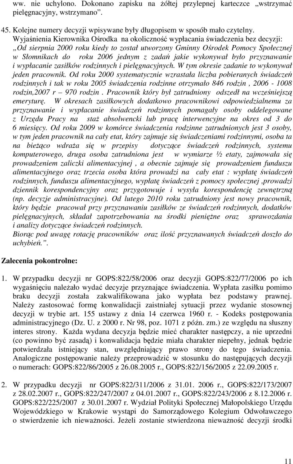 zadań jakie wykonywał było przyznawanie i wypłacanie zasiłków rodzinnych i pielęgnacyjnych. W tym okresie zadanie to wykonywał jeden pracownik.