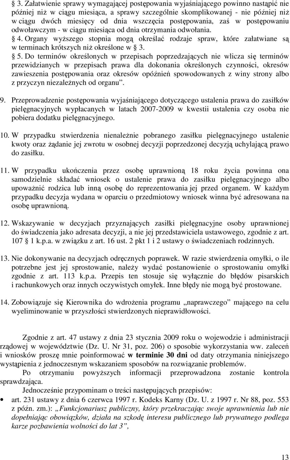 Organy wyższego stopnia mogą określać rodzaje spraw, które załatwiane są w terminach krótszych niż określone w 3. 5.