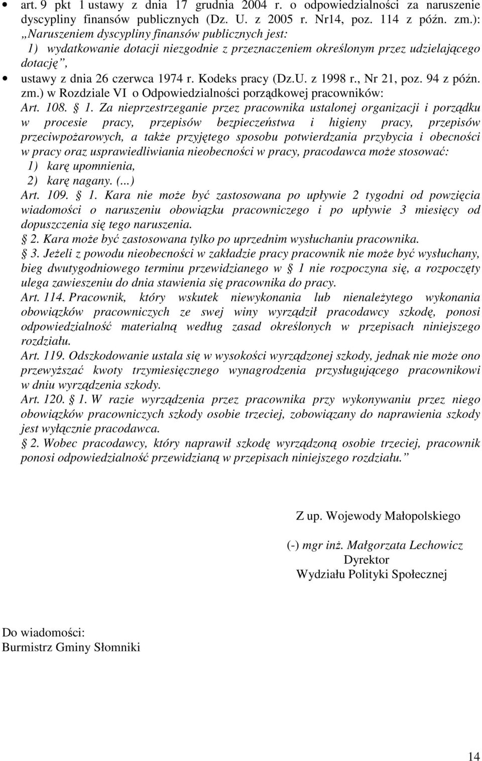 z 1998 r., Nr 21, poz. 94 z późn. zm.) w Rozdziale VI o Odpowiedzialności porządkowej pracowników: Art. 108. 1. Za nieprzestrzeganie przez pracownika ustalonej organizacji i porządku w procesie