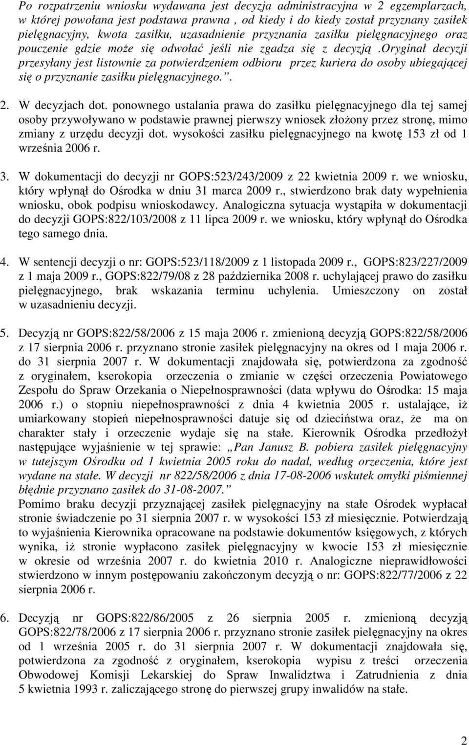 oryginał decyzji przesyłany jest listownie za potwierdzeniem odbioru przez kuriera do osoby ubiegającej się o przyznanie zasiłku pielęgnacyjnego.. 2. W decyzjach dot.