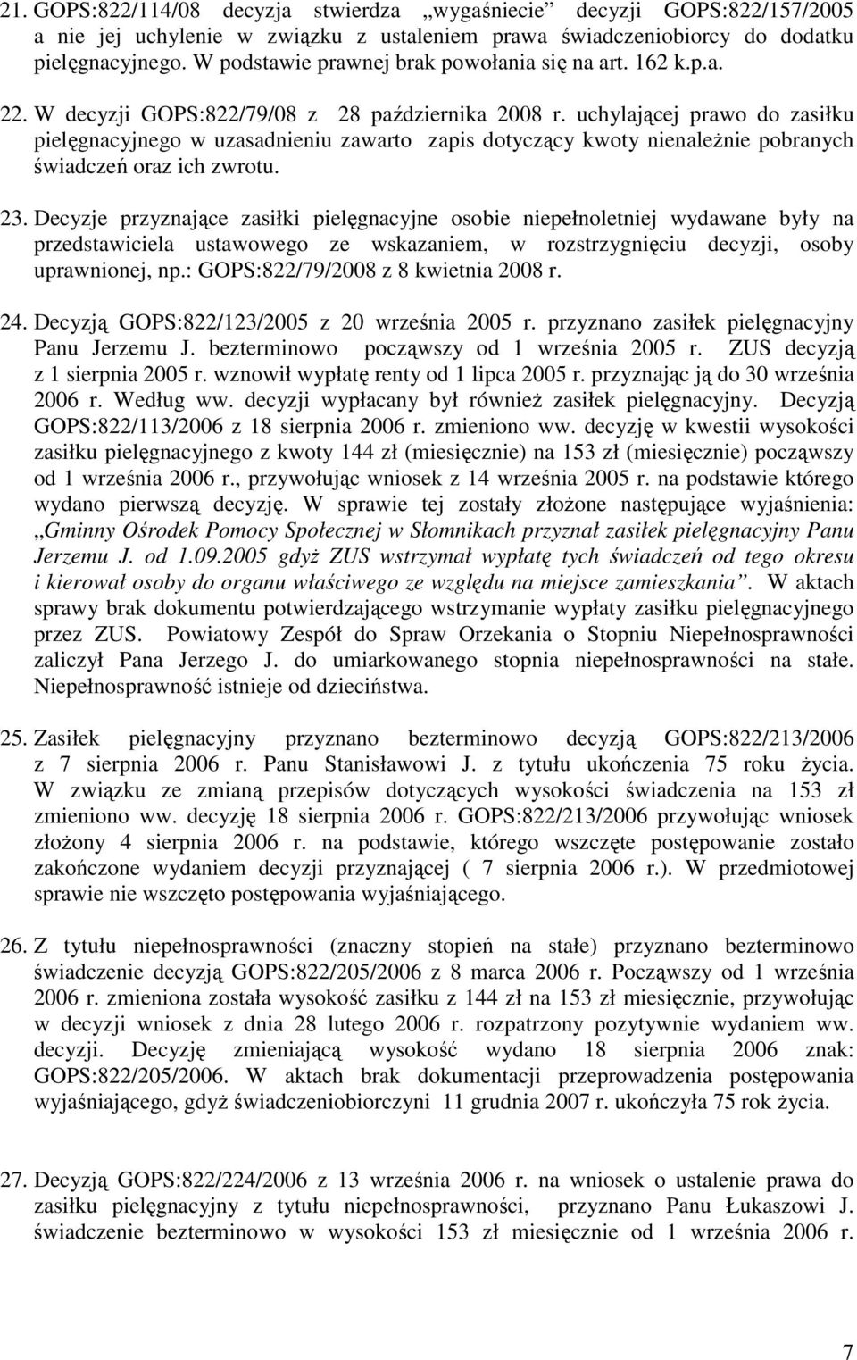 uchylającej prawo do zasiłku pielęgnacyjnego w uzasadnieniu zawarto zapis dotyczący kwoty nienależnie pobranych świadczeń oraz ich zwrotu. 23.